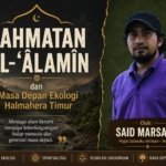 Rahmatan lil-‘âlamîn dan Masa Depan Ekologi Halmahera Timur