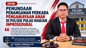 Penundaan Penanganan Perkara Penganiayaan Anak di Polsek Pulau Makian Inprosedural
