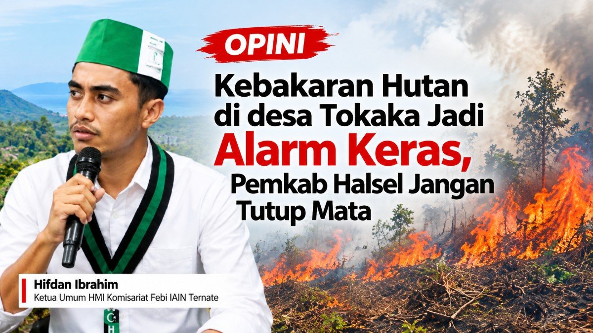 Kebakaran Hutan di desa Tokaka Jadi Alarm Keras, Pemkab Halsel Jangan Tutup Mata