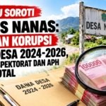 API IBU SOROTI KADES NANAS: DUGAAN KORUPSI DANA DESA 2024-2026, DESAK INSPEKTORAT DAN APH AUDIT TOTAL