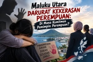 Maluku Utara Darurat Kekerasan Perempuan: Di Mana Komitmen Pemimpin Perempuan?